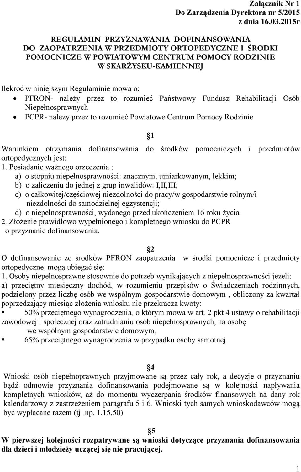 mowa o: PFRON- należy przez to rozumieć Państwowy Fundusz Rehabilitacji Osób Niepełnosprawnych PCPR- należy przez to rozumieć Powiatowe Centrum Pomocy Rodzinie 1 Warunkiem otrzymania dofinansowania