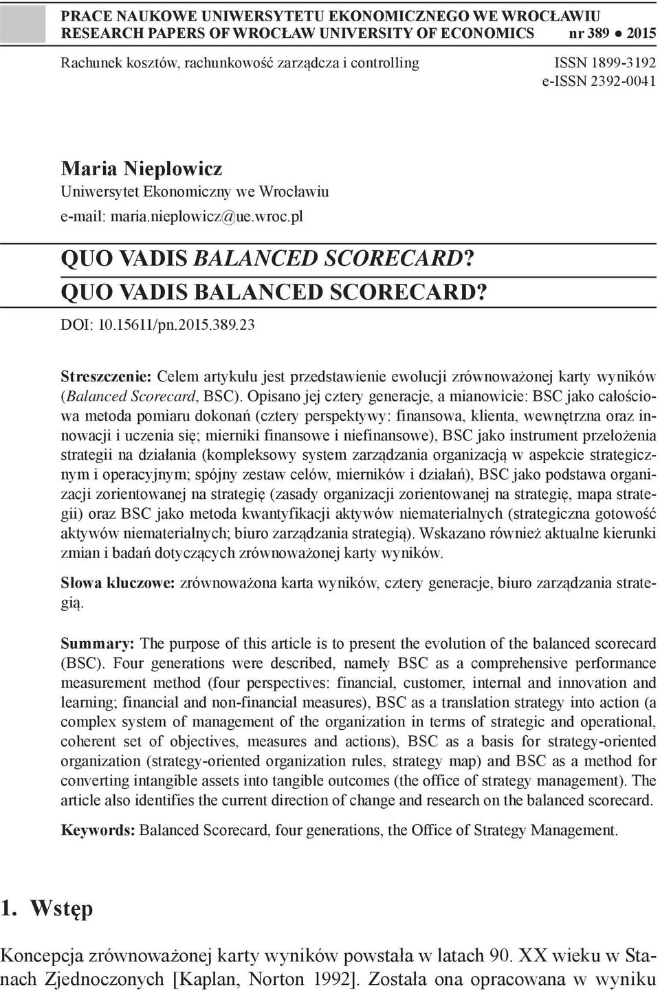 23 Streszczenie: Celem artykułu jest przedstawienie ewolucji zrównoważonej karty wyników (Balanced Scorecard, BSC).