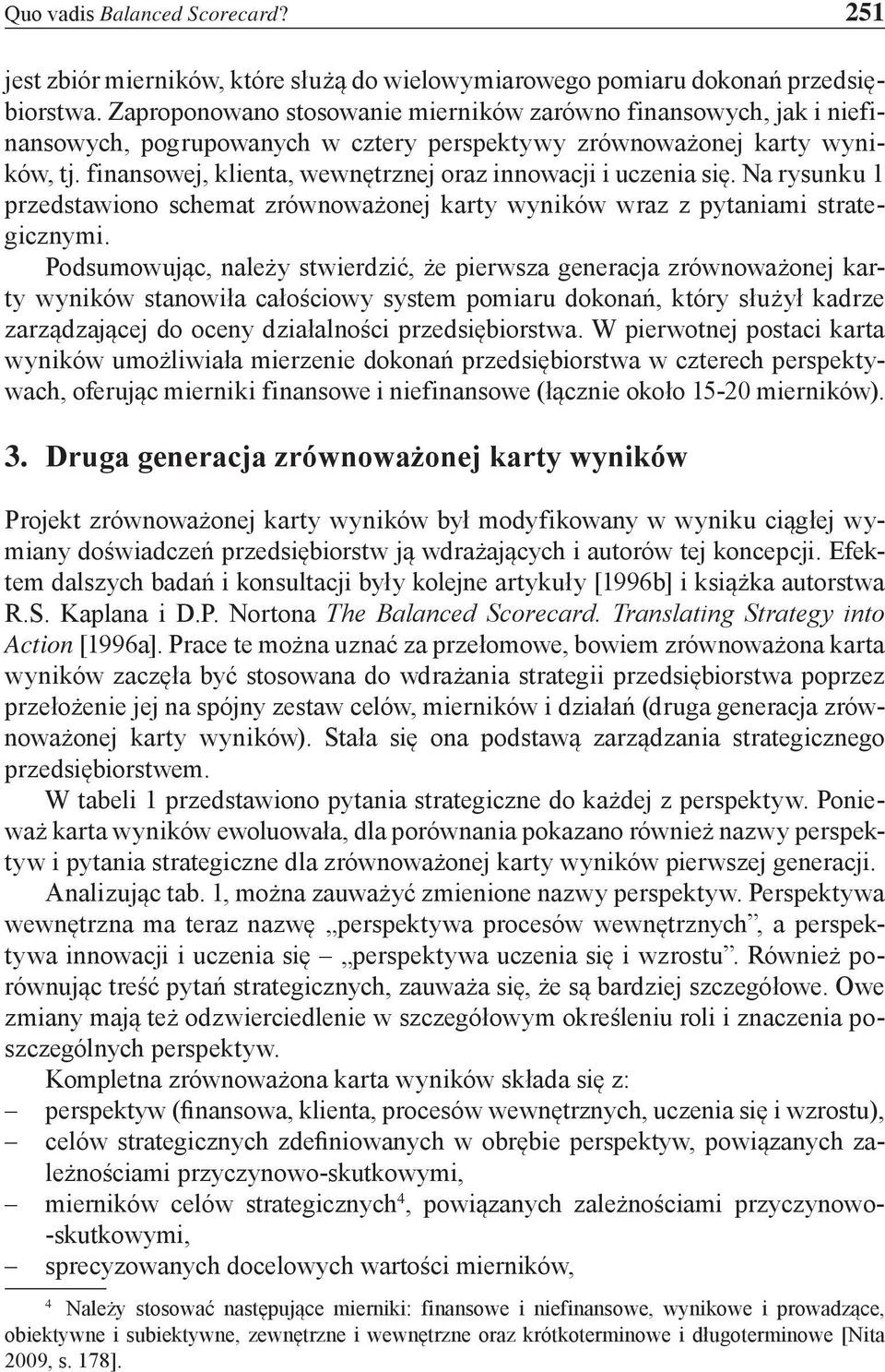 finansowej, klienta, wewnętrznej oraz innowacji i uczenia się. Na rysunku 1 przedstawiono schemat zrównoważonej karty wyników wraz z pytaniami strategicznymi.