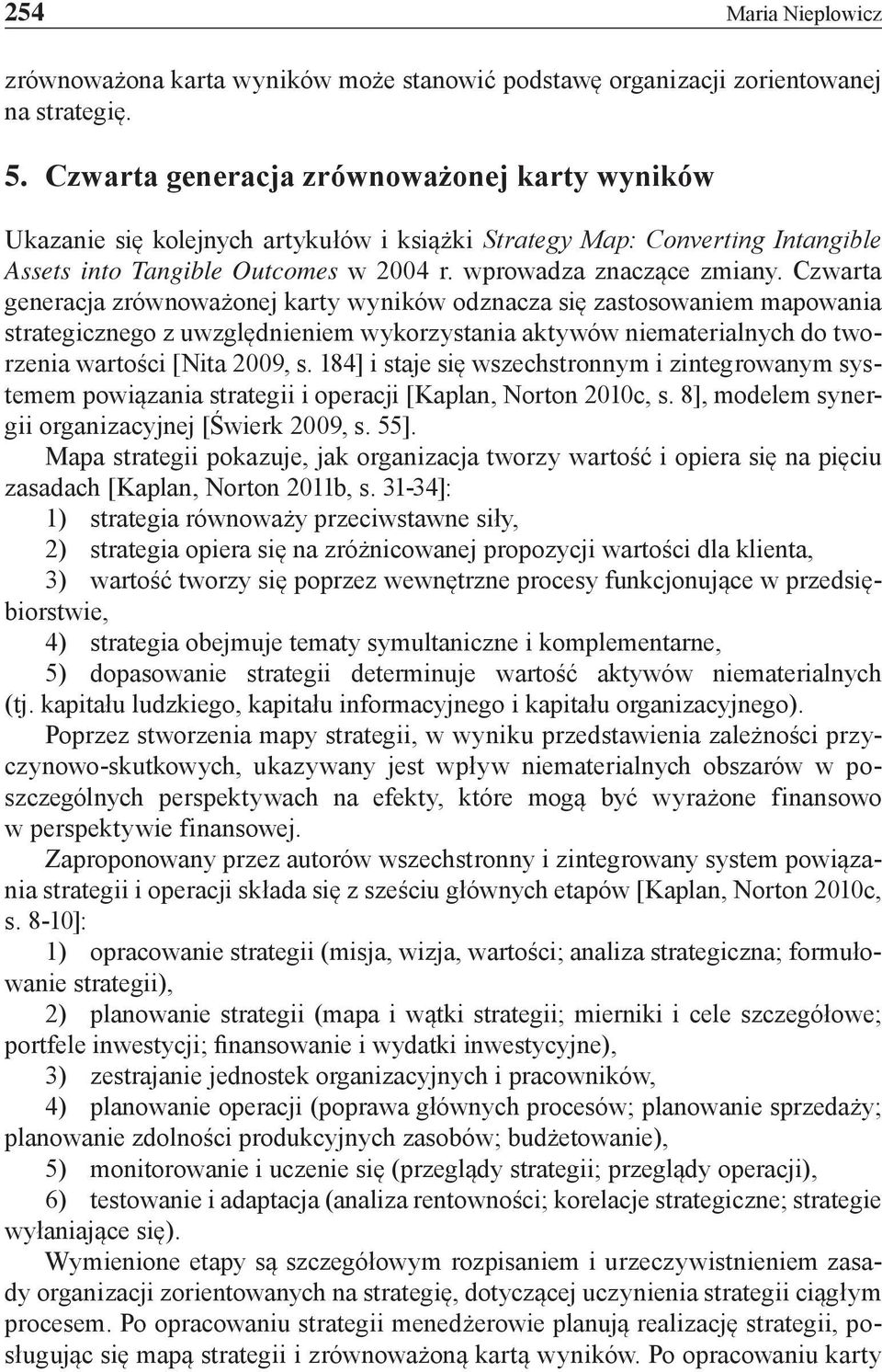 Czwarta generacja zrównoważonej karty wyników odznacza się zastosowaniem mapowania strategicznego z uwzględnieniem wykorzystania aktywów niematerialnych do tworzenia wartości [Nita 2009, s.