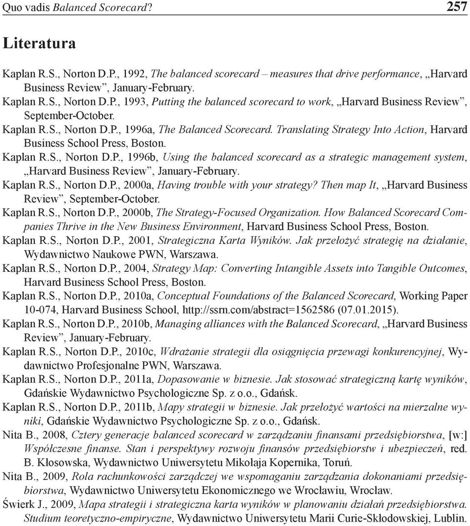 Kaplan R.S., Norton D.P., 2000a, Having trouble with your strategy? Then map It, Harvard Business Review, September-October. Kaplan R.S., Norton D.P., 2000b, The Strategy-Focused Organization.