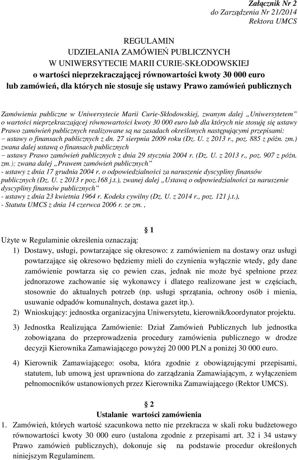 równowartości kwoty 30 000 euro lub dla których nie stosuję się ustawy Prawo zamówień publicznych realizowane są na zasadach określonych następującymi przepisami: - ustawy o finansach publicznych z