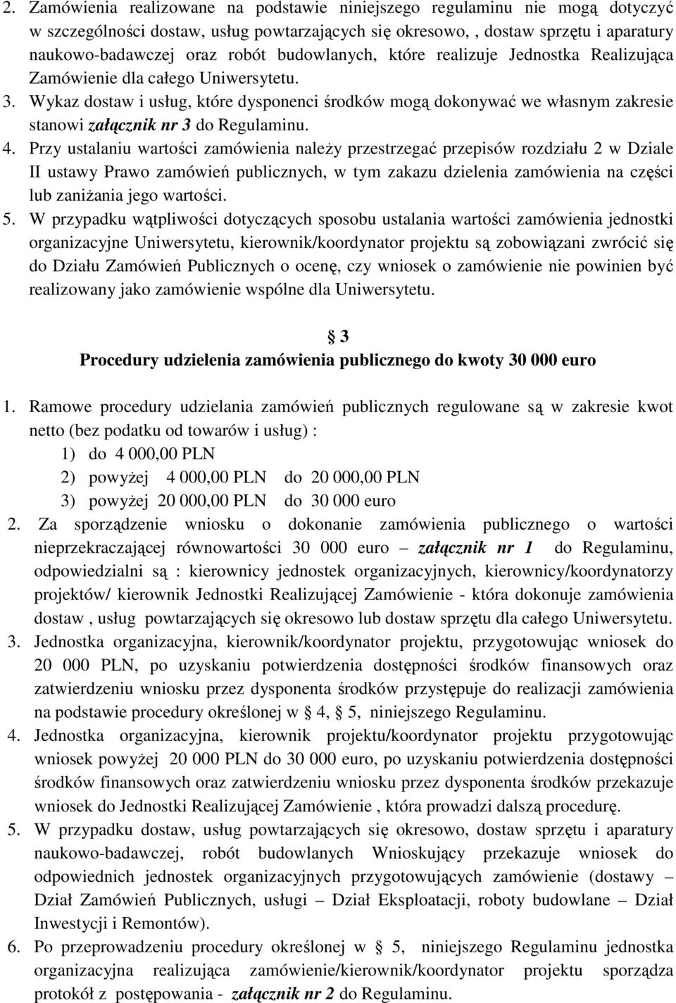 Wykaz dostaw i usług, które dysponenci środków mogą dokonywać we własnym zakresie stanowi załącznik nr 3 do Regulaminu. 4.