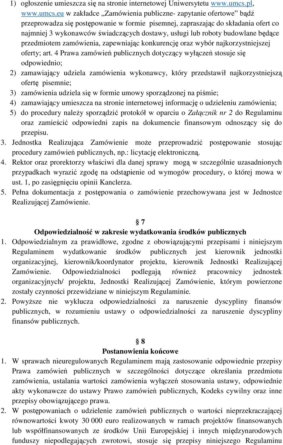 eu w zakładce Zamówienia publiczne- zapytanie ofertowe bądź przeprowadza się postępowanie w formie pisemnej, zapraszając do składania ofert co najmniej 3 wykonawców świadczących dostawy, usługi lub