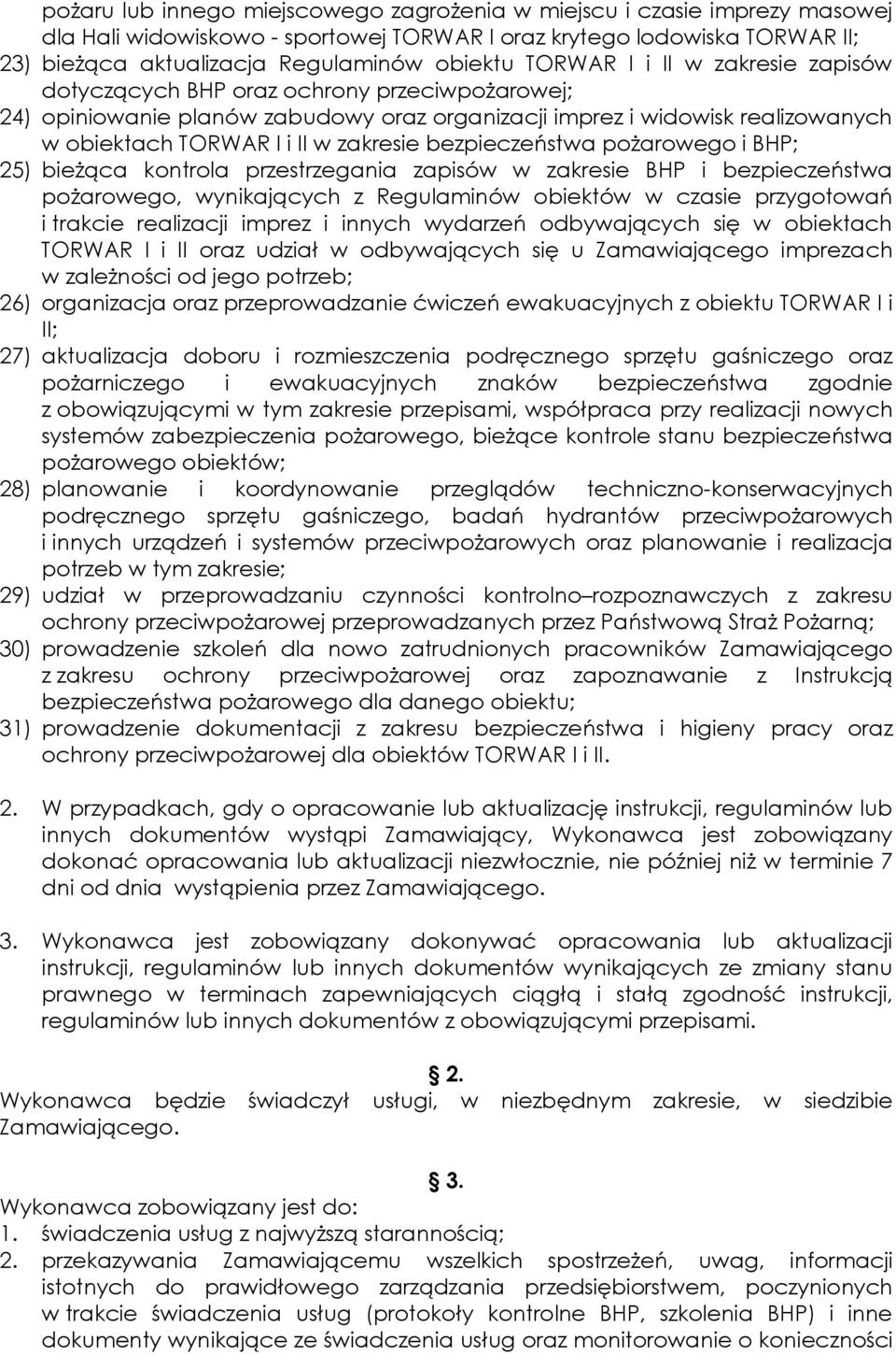 bezpieczeństwa pożarowego i BHP; 25) bieżąca kontrola przestrzegania zapisów w zakresie BHP i bezpieczeństwa pożarowego, wynikających z Regulaminów obiektów w czasie przygotowań i trakcie realizacji