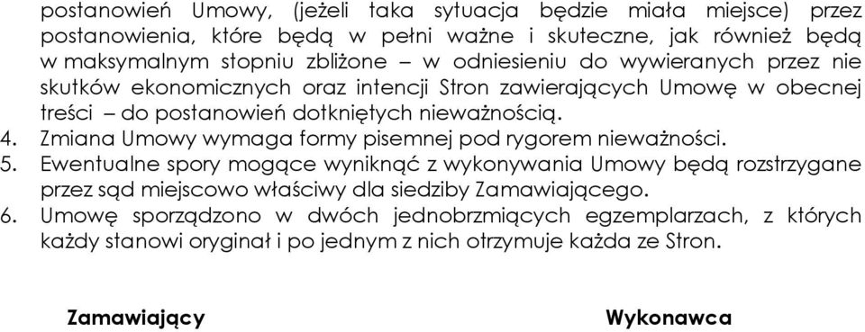 Zmiana Umowy wymaga formy pisemnej pod rygorem nieważności. 5.