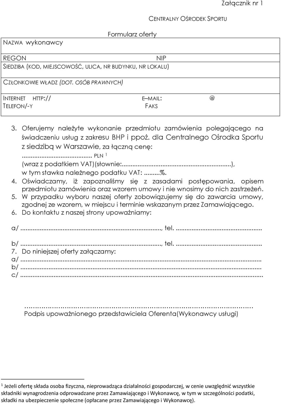 dla Centralnego Ośrodka Sportu z siedzibą w Warszawie, za łączną cenę:... PLN 1 (wraz z podatkiem VAT)(słownie:...), w tym stawka należnego podatku VAT:...%. 4.