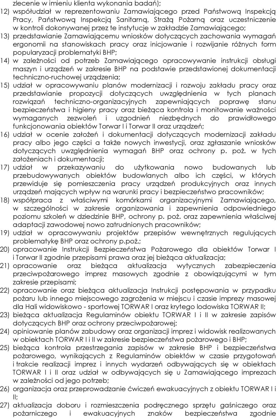 rozwijanie różnych form popularyzacji problematyki BHP; 14) w zależności od potrzeb Zamawiającego opracowywanie instrukcji obsługi maszyn i urządzeń w zakresie BHP na podstawie przedstawionej