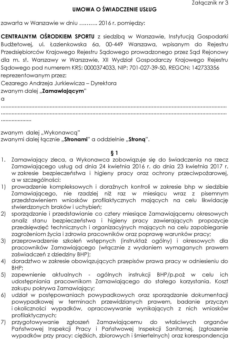 Warszawy w Warszawie, XII Wydział Gospodarczy Krajowego Rejestru Sądowego pod numerem KRS: 0000374033, NIP: 701-027-39-50, REGON: 142733356 reprezentowanym przez: Cezarego Andrzeja Jurkiewicza