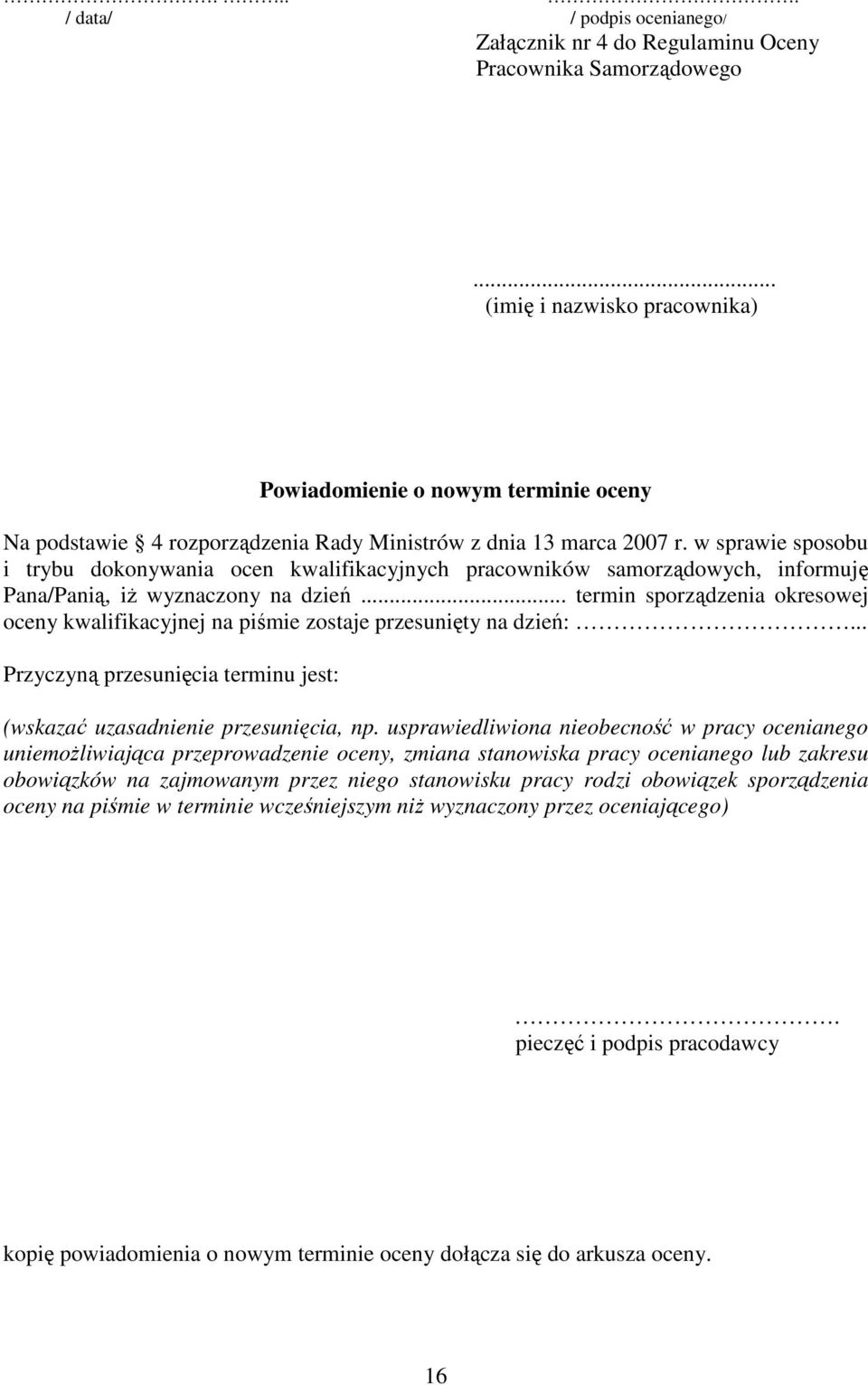 w sprawie sposobu i trybu dokonywania ocen kwalifikacyjnych pracowników samorządowych, informuję Pana/Panią, iż wyznaczony na dzień.