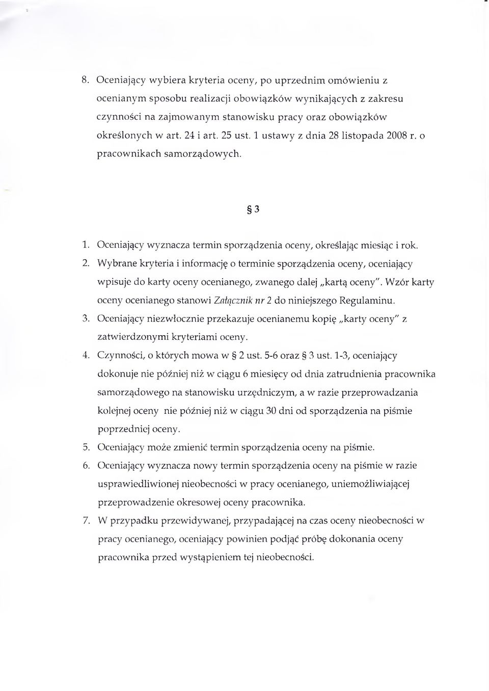 Wzór karty oceny ocenianego stanowi Załącznik nr 2 do niniejszego Regulaminu. 3. Oceniający niezwłocznie przekazuje ocenianemu kopię karty oceny" z zatwierdzonymi kryteriami oceny. 4.