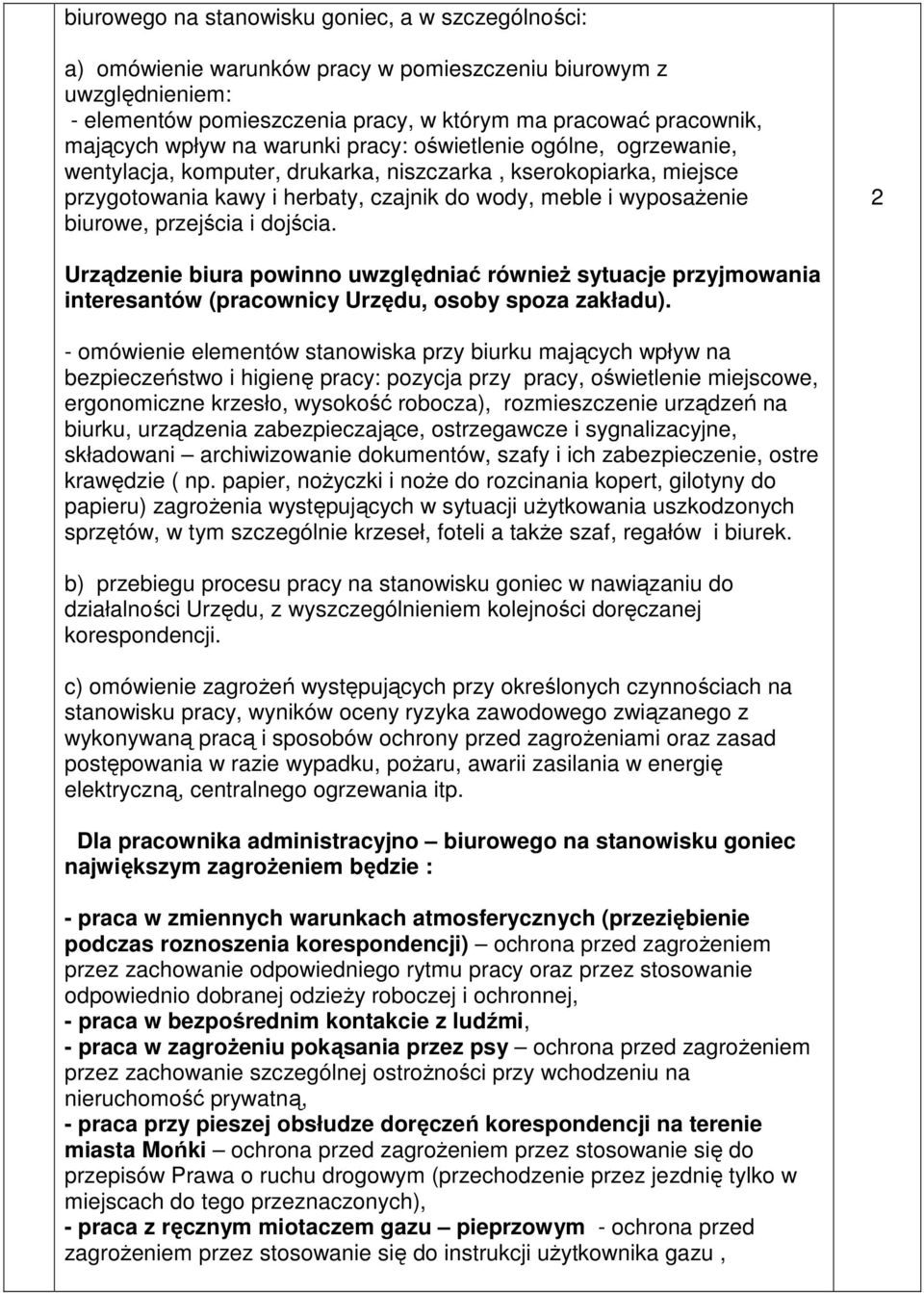 przejścia i dojścia. 2 Urządzenie biura powinno uwzględniać równieŝ sytuacje przyjmowania interesantów (pracownicy Urzędu, osoby spoza zakładu).