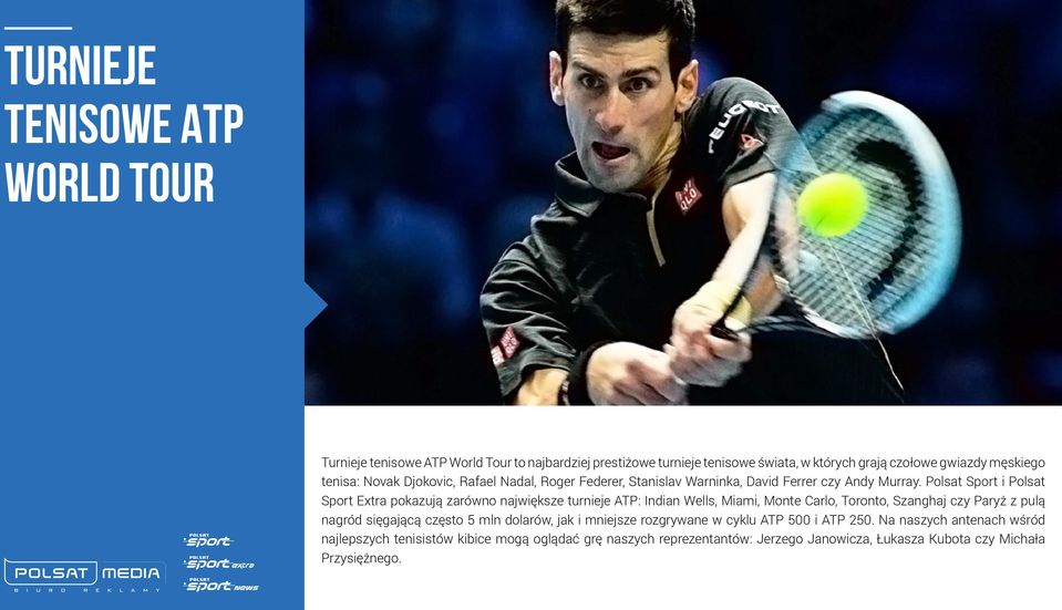 Polsat Sport i Polsat Sport Extra pokazują zarówno największe turnieje ATP: Indian Wells, Miami, Monte Carlo, Toronto, Szanghaj czy Paryż z pulą nagród sięgającą