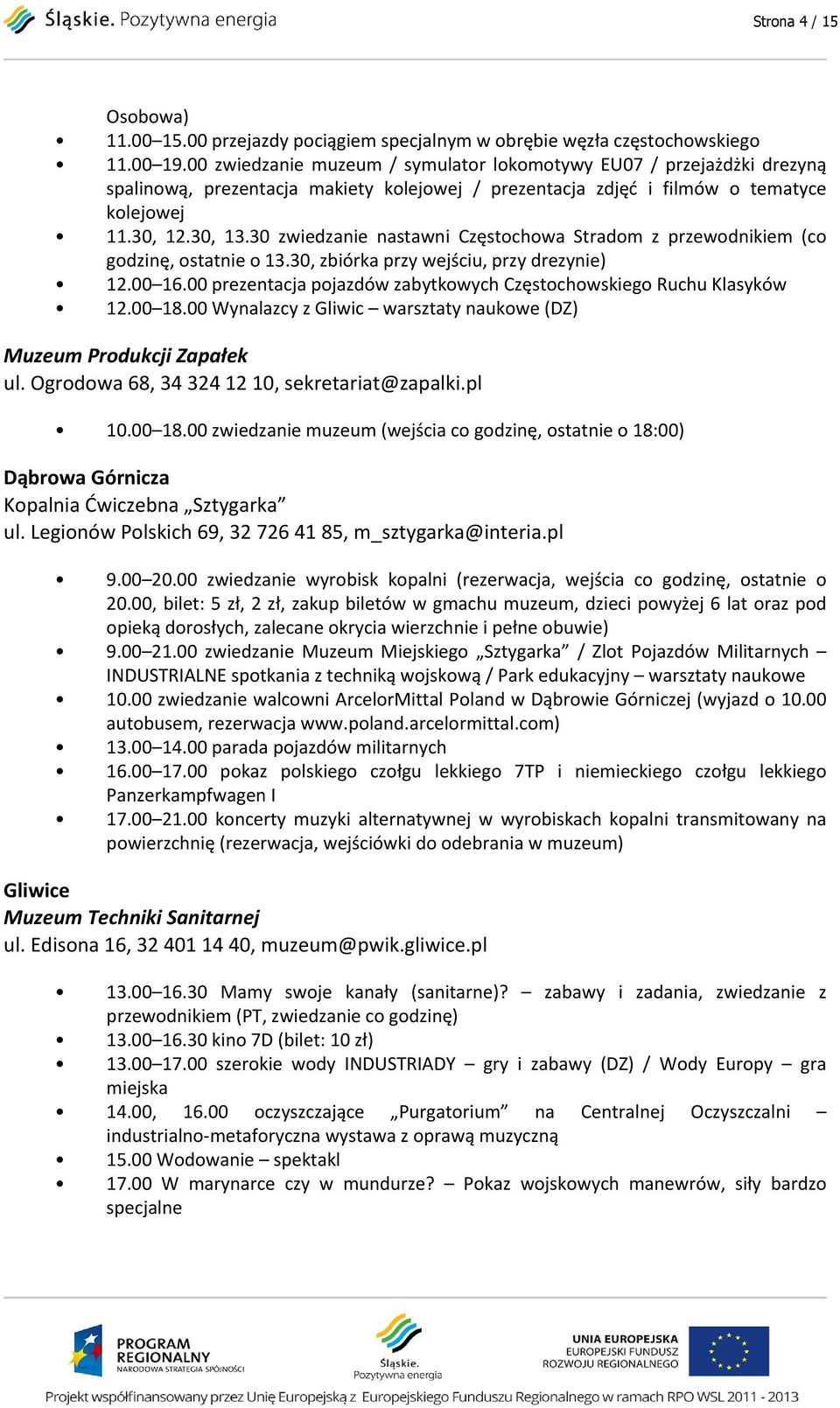 30 zwiedzanie nastawni Częstochowa Stradom z przewodnikiem (co godzinę, ostatnie o 13.30, zbiórka przy wejściu, przy drezynie) 12.00 16.