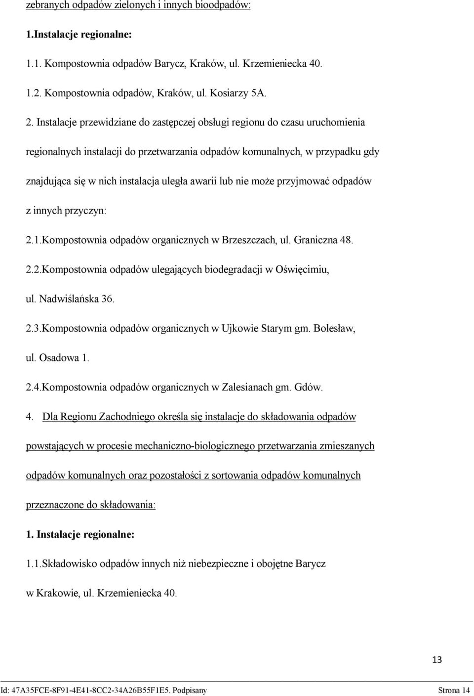 awarii lub nie może przyjmować odpadów z innych przyczyn: 2.1.Kompostownia odpadów organicznych w Brzeszczach, ul. Graniczna 48. 2.2.Kompostownia odpadów ulegających biodegradacji w Oświęcimiu, ul.