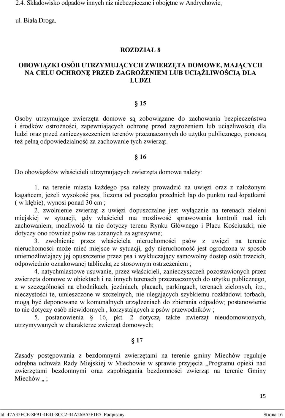 bezpieczeństwa i środków ostrożności, zapewniających ochronę przed zagrożeniem lub uciążliwością dla ludzi oraz przed zanieczyszczeniem terenów przeznaczonych do użytku publicznego, ponoszą też pełną