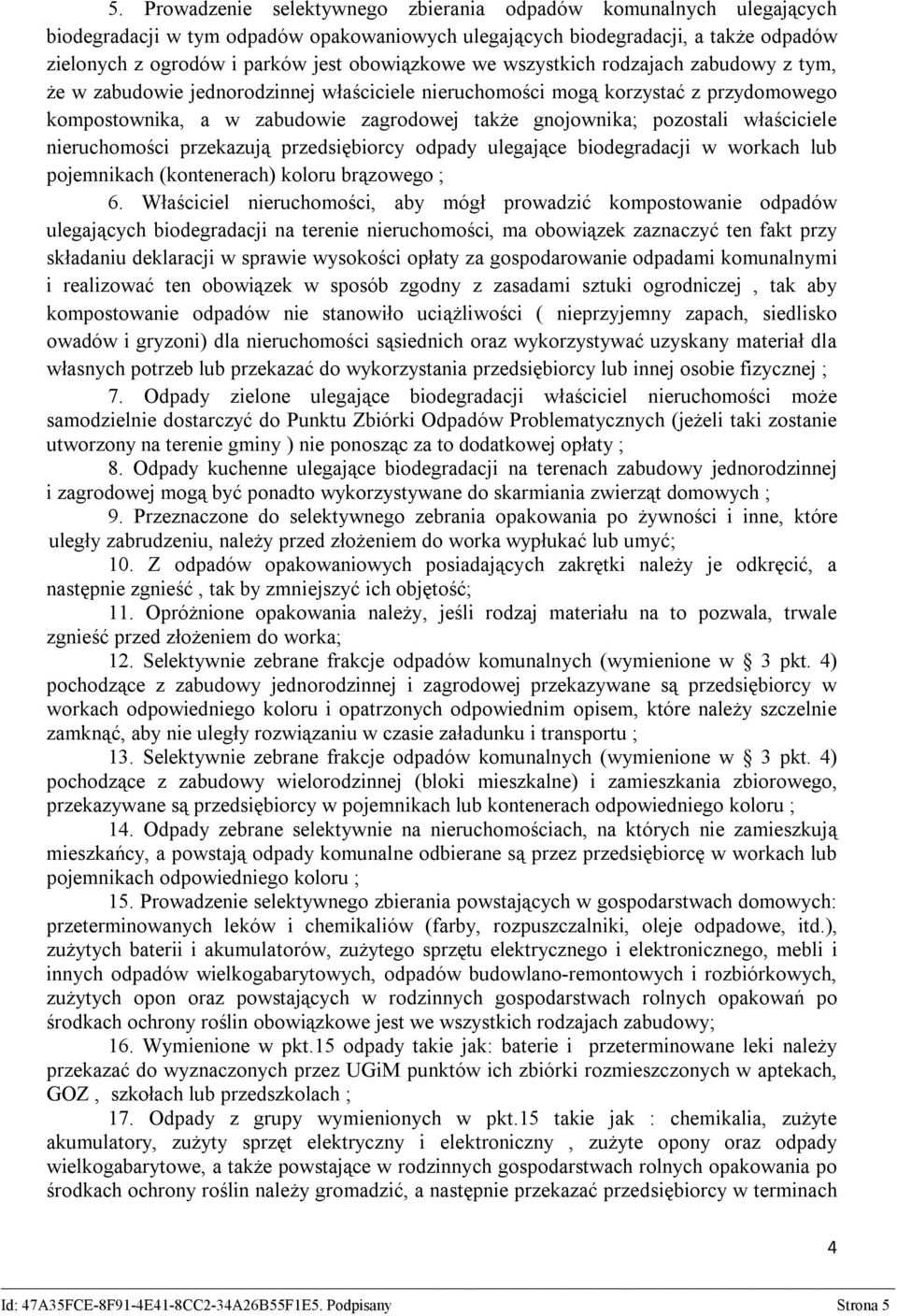 pozostali właściciele nieruchomości przekazują przedsiębiorcy odpady ulegające biodegradacji w workach lub pojemnikach (kontenerach) koloru brązowego ; 6.