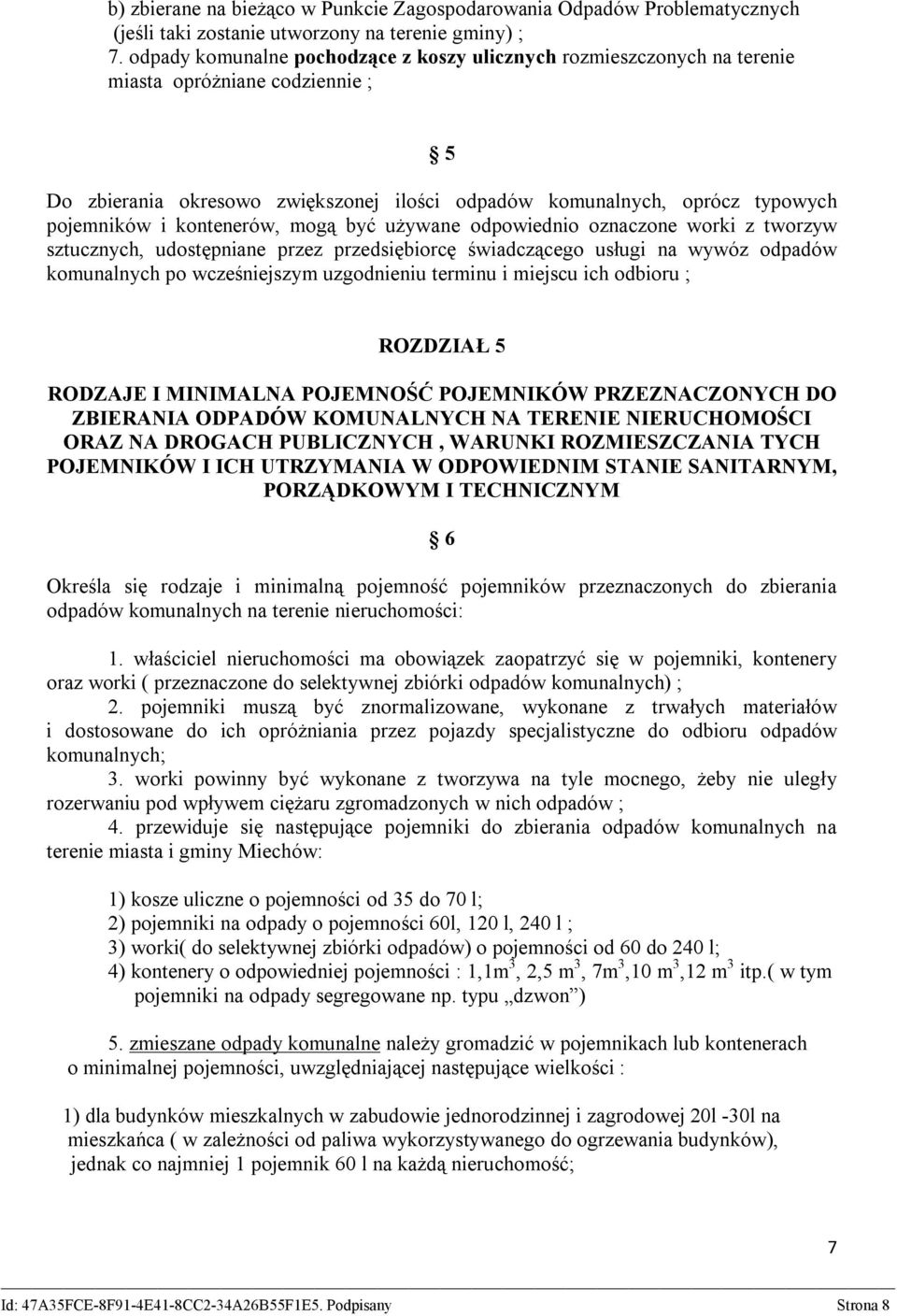 kontenerów, mogą być używane odpowiednio oznaczone worki z tworzyw sztucznych, udostępniane przez przedsiębiorcę świadczącego usługi na wywóz odpadów komunalnych po wcześniejszym uzgodnieniu terminu