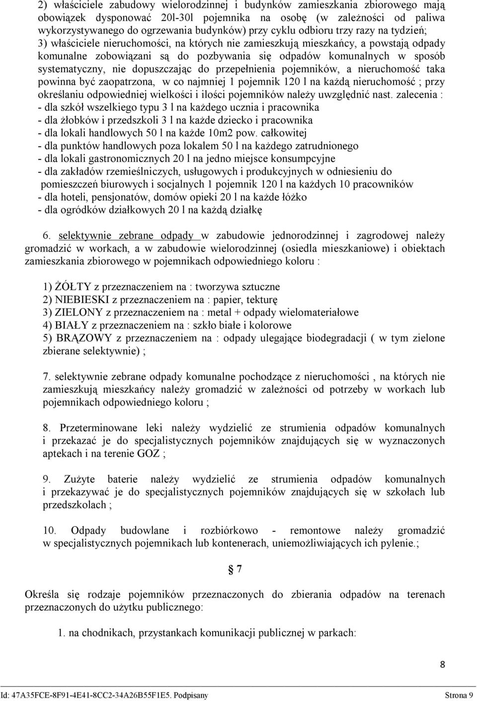 systematyczny, nie dopuszczając do przepełnienia pojemników, a nieruchomość taka powinna być zaopatrzona, w co najmniej 1 pojemnik 120 l na każdą nieruchomość ; przy określaniu odpowiedniej wielkości