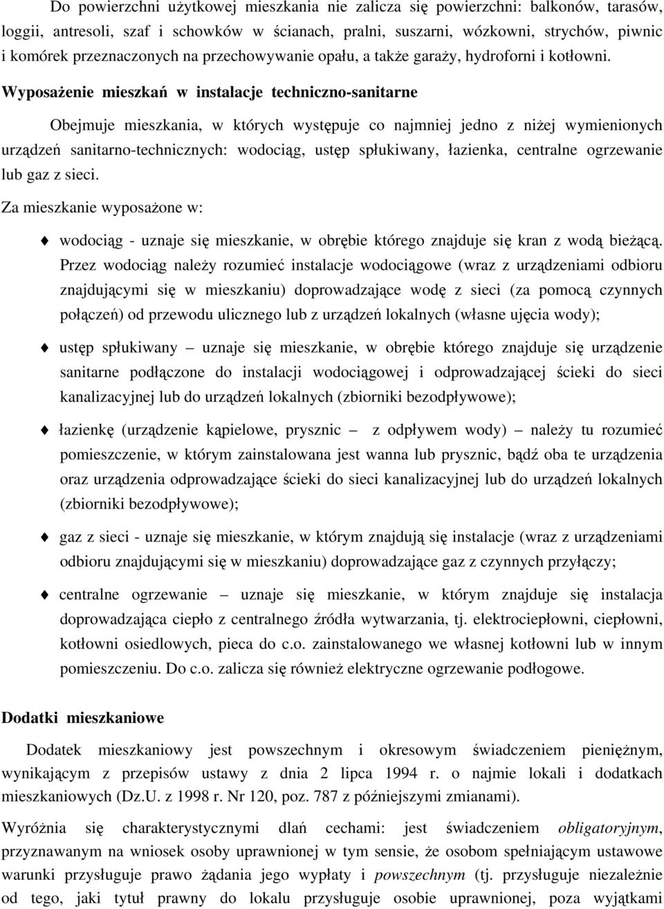 Wyposażenie mieszkań w instalacje techniczno-sanitarne Obejmuje mieszkania, w których występuje co najmniej jedno z niżej wymienionych urządzeń sanitarno-technicznych: wodociąg, ustęp spłukiwany,