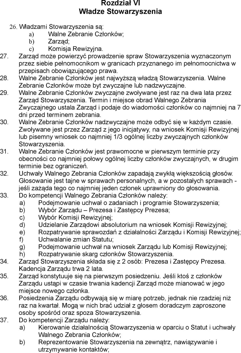 Walne Zebranie Członków jest najwyższą władzą Walne Zebranie Członków może byt zwyczajne lub nadzwyczajne. 29.