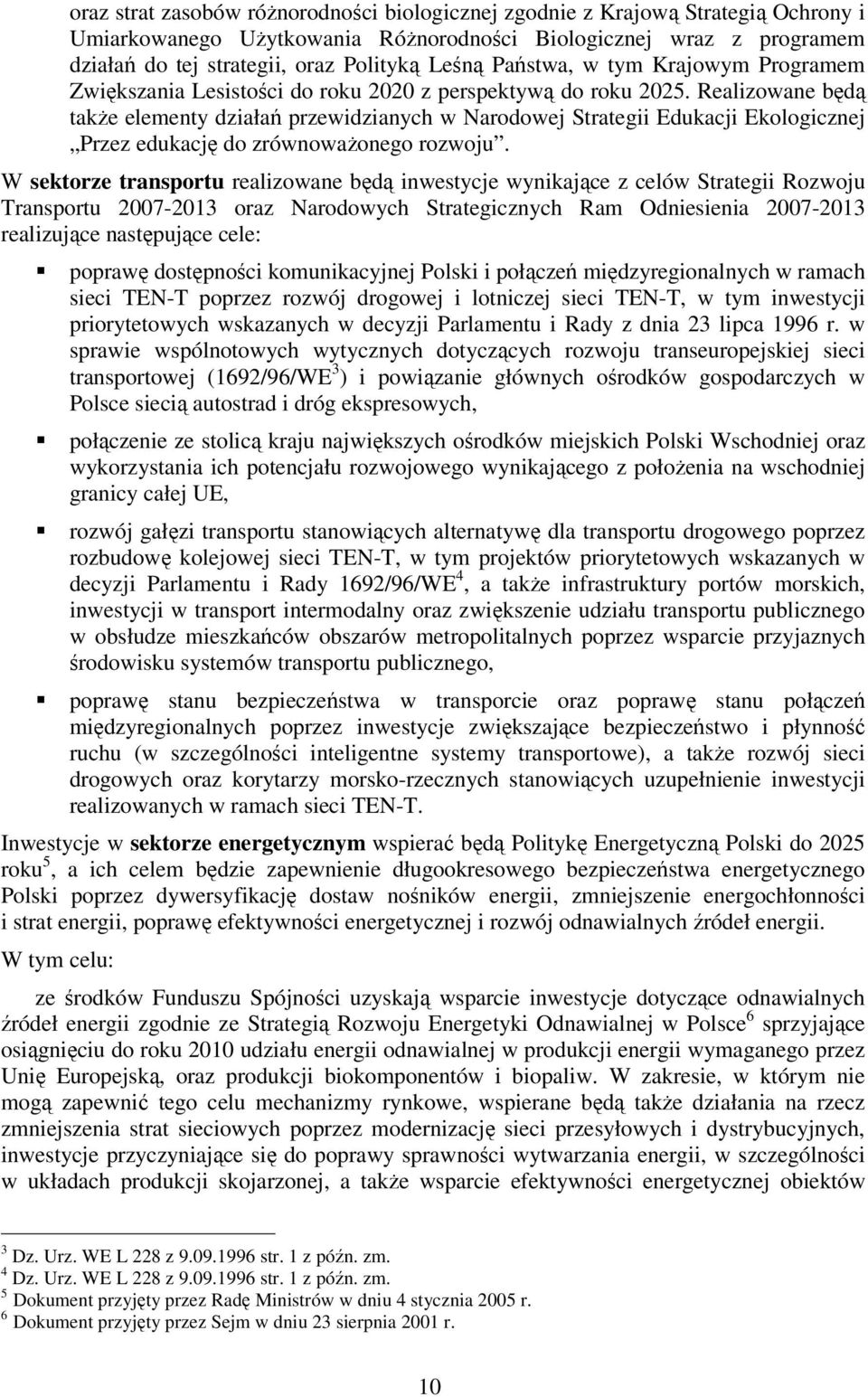 Realizowane będą takŝe elementy działań przewidzianych w Narodowej Strategii Edukacji Ekologicznej Przez edukację do zrównowaŝonego rozwoju.