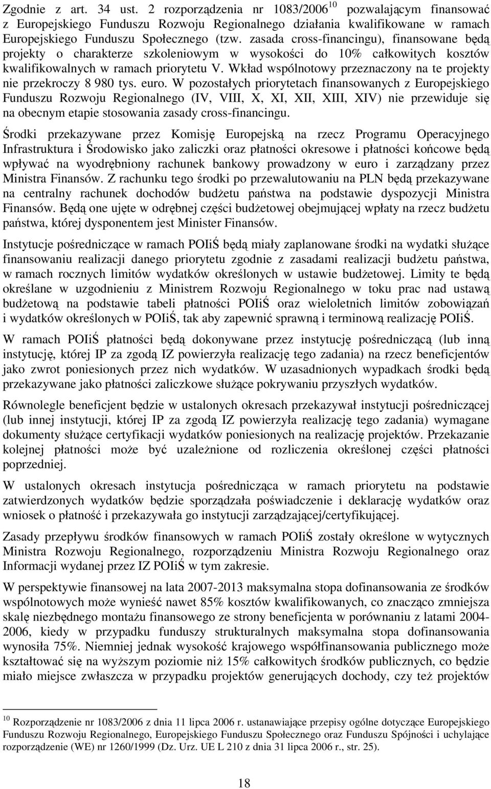 Wkład wspólnotowy przeznaczony na te projekty nie przekroczy 8 980 tys. euro.