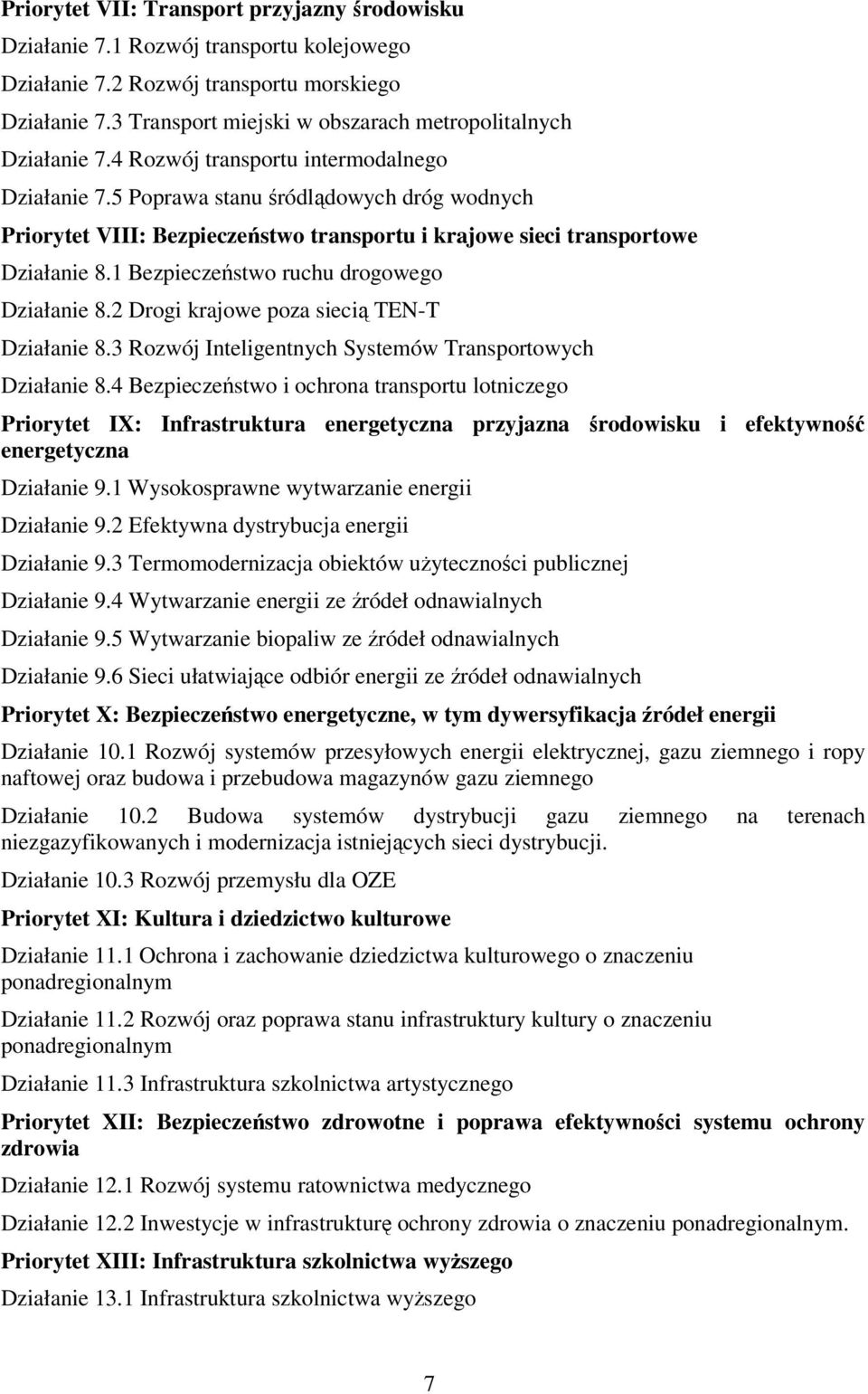 5 Poprawa stanu śródlądowych dróg wodnych Priorytet VIII: Bezpieczeństwo transportu i krajowe sieci transportowe Działanie 8.1 Bezpieczeństwo ruchu drogowego Działanie 8.