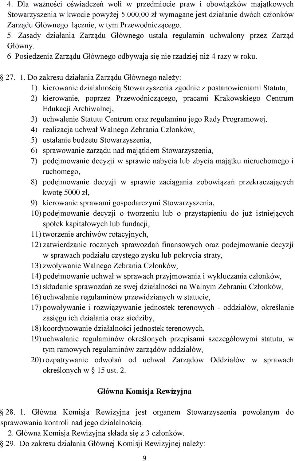 Posiedzenia Zarządu Głównego odbywają się nie rzadziej niż 4 razy w roku. 27. 1.