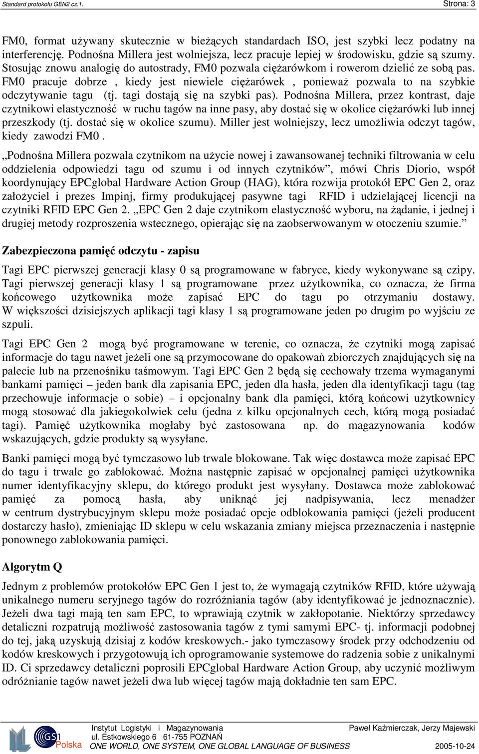 FM0 pracuje dobrze, kiedy jest niewiele ciarówek, poniewa pozwala to na szybkie odczytywanie tagu (tj. tagi dostaj si na szybki pas).