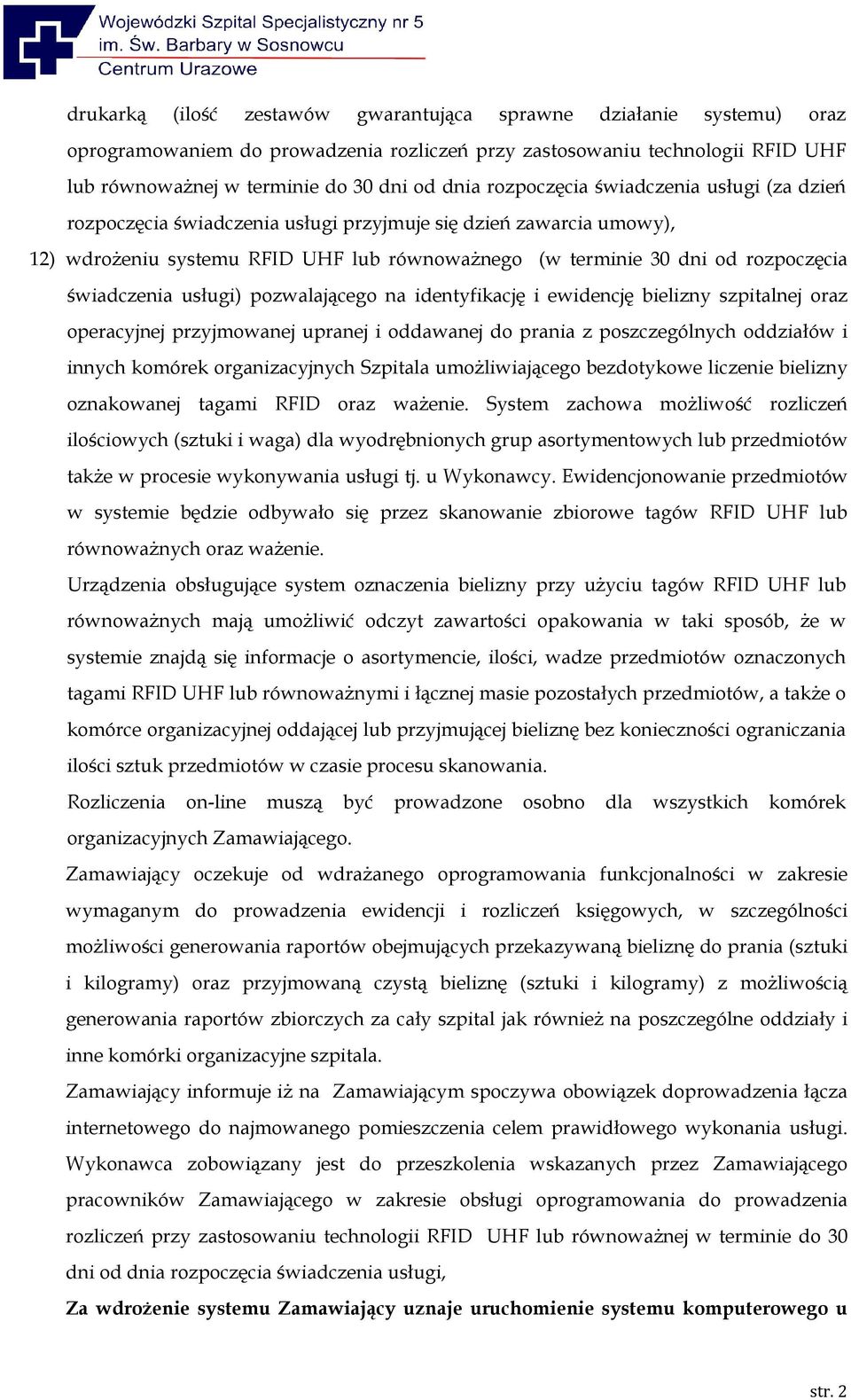 świadczenia usługi) pozwalającego na identyfikację i ewidencję bielizny szpitalnej oraz operacyjnej przyjmowanej upranej i oddawanej do prania z poszczególnych oddziałów i innych komórek