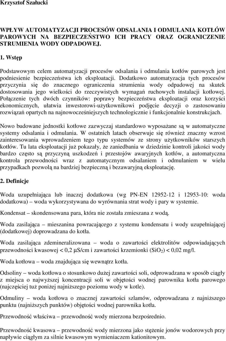 Dodatkowo automatyzacja tych procesów przyczynia się do znacznego ograniczenia strumienia wody odpadowej na skutek dostosowania jego wielkości do rzeczywistych wymagań ruchowych instalacji kotłowej.