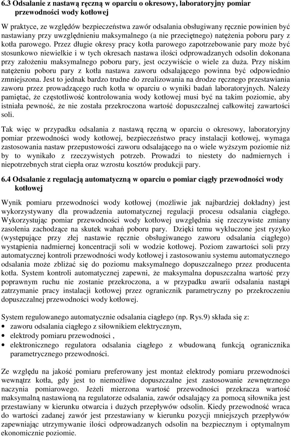 Przez długie okresy pracy kotła parowego zapotrzebowanie pary moŝe być stosunkowo niewielkie i w tych okresach nastawa ilości odprowadzanych odsolin dokonana przy załoŝeniu maksymalnego poboru pary,