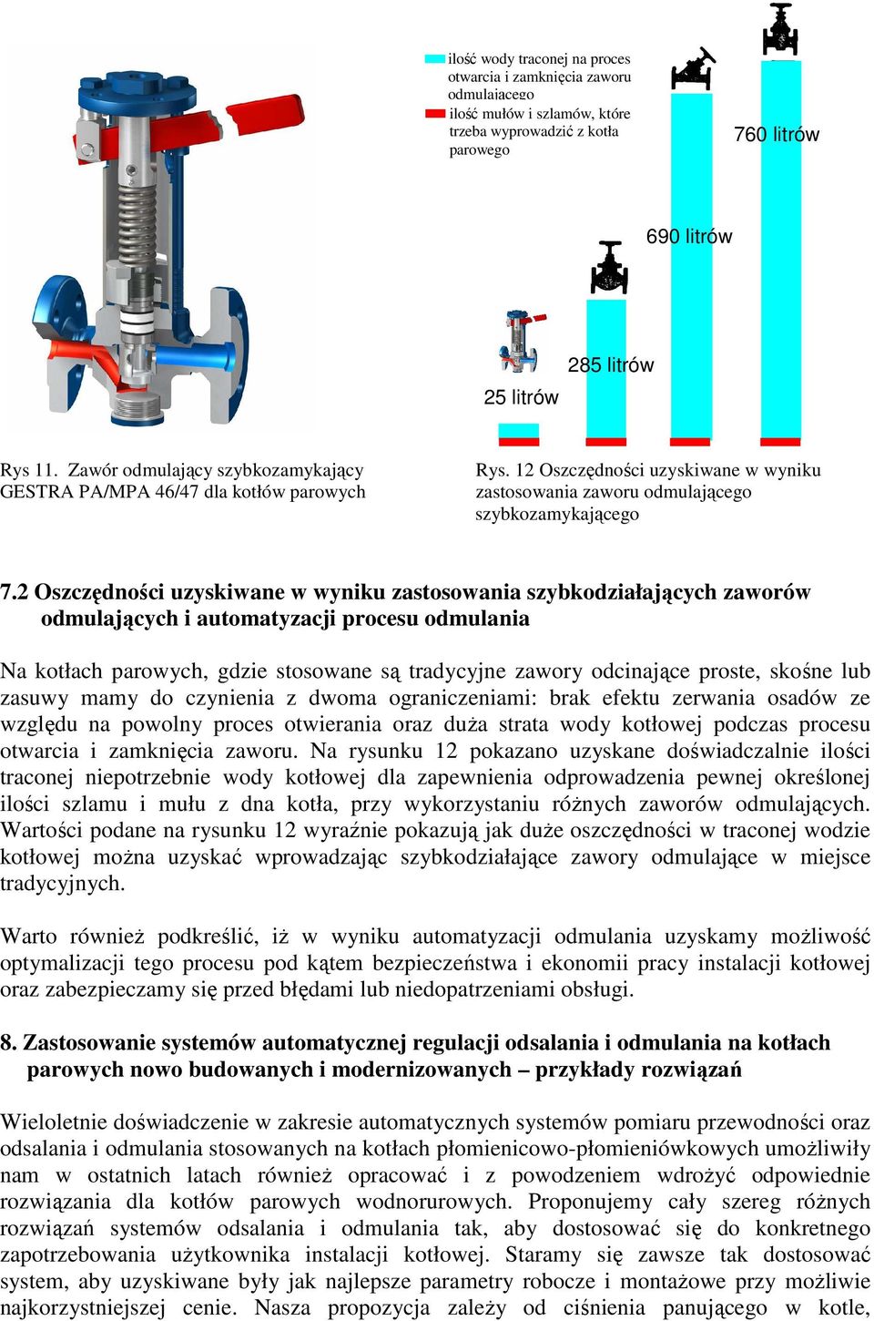 2 Oszczędności uzyskiwane w wyniku zastosowania szybkodziałających zaworów odmulających i automatyzacji procesu odmulania Na kotłach parowych, gdzie stosowane są tradycyjne zawory odcinające proste,