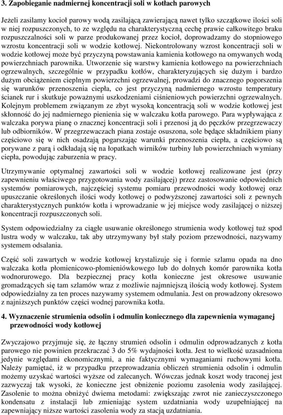 Niekontrolowany wzrost koncentracji soli w wodzie kotłowej moŝe być przyczyną powstawania kamienia kotłowego na omywanych wodą powierzchniach parownika.