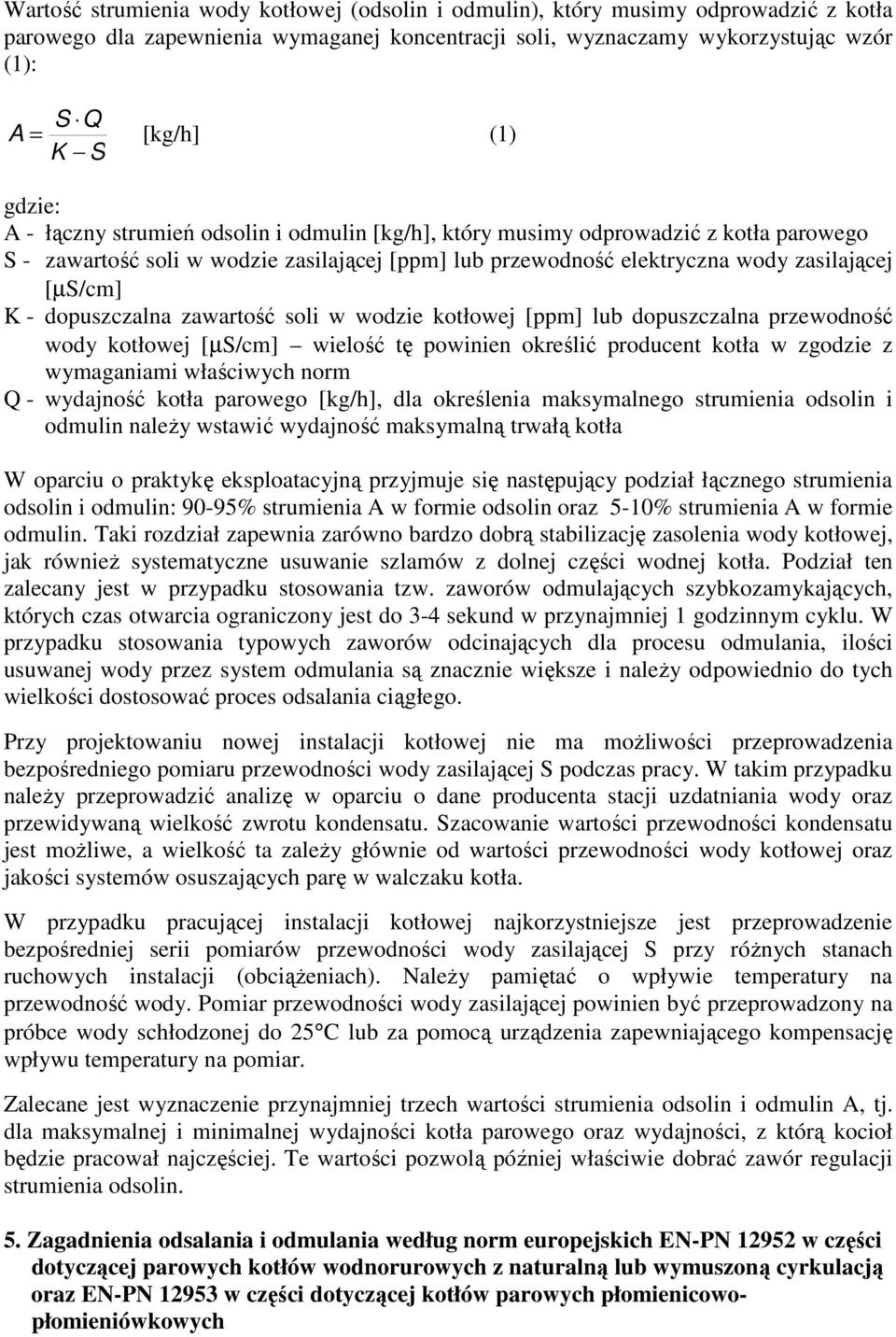 dopuszczalna zawartość soli w wodzie kotłowej [ppm] lub dopuszczalna przewodność wody kotłowej [µs/cm] wielość tę powinien określić producent kotła w zgodzie z wymaganiami właściwych norm Q -