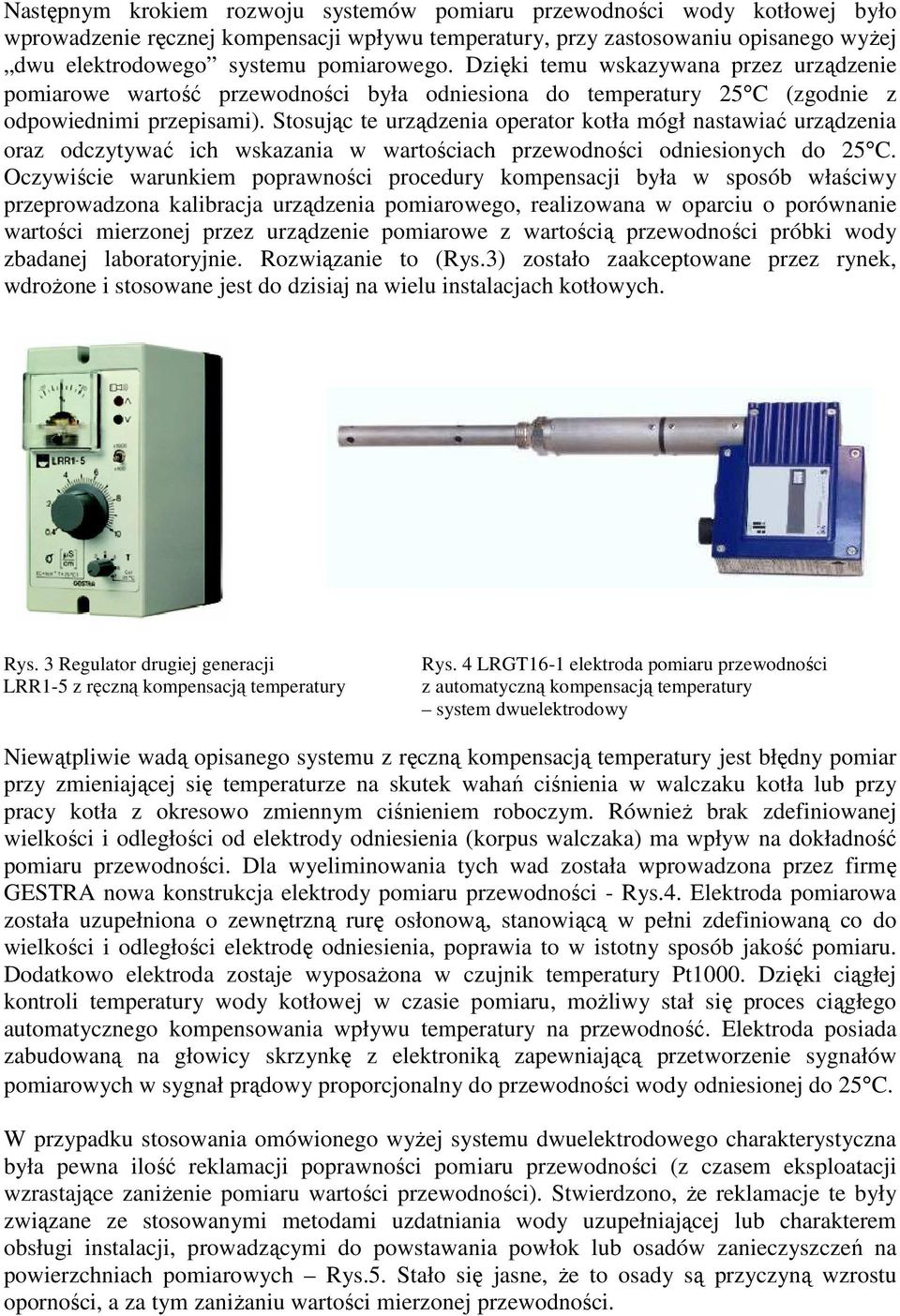 Stosując te urządzenia operator kotła mógł nastawiać urządzenia oraz odczytywać ich wskazania w wartościach przewodności odniesionych do 25 C.