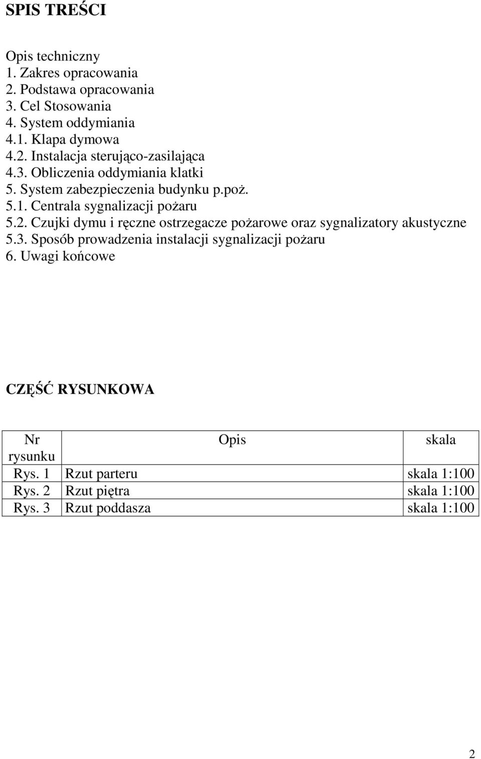 Czujki dymu i ręczne ostrzegacze poŝarowe oraz sygnalizatory akustyczne 5.3. Sposób prowadzenia instalacji sygnalizacji poŝaru 6.