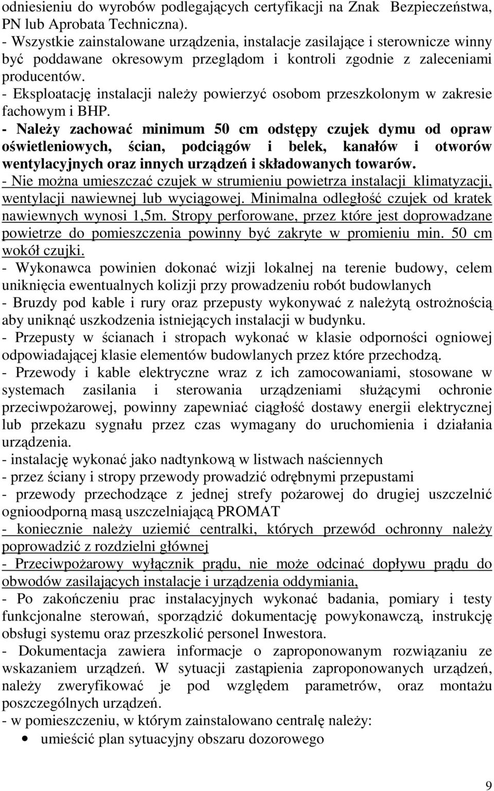 - Eksploatację instalacji naleŝy powierzyć osobom przeszkolonym w zakresie fachowym i BHP.