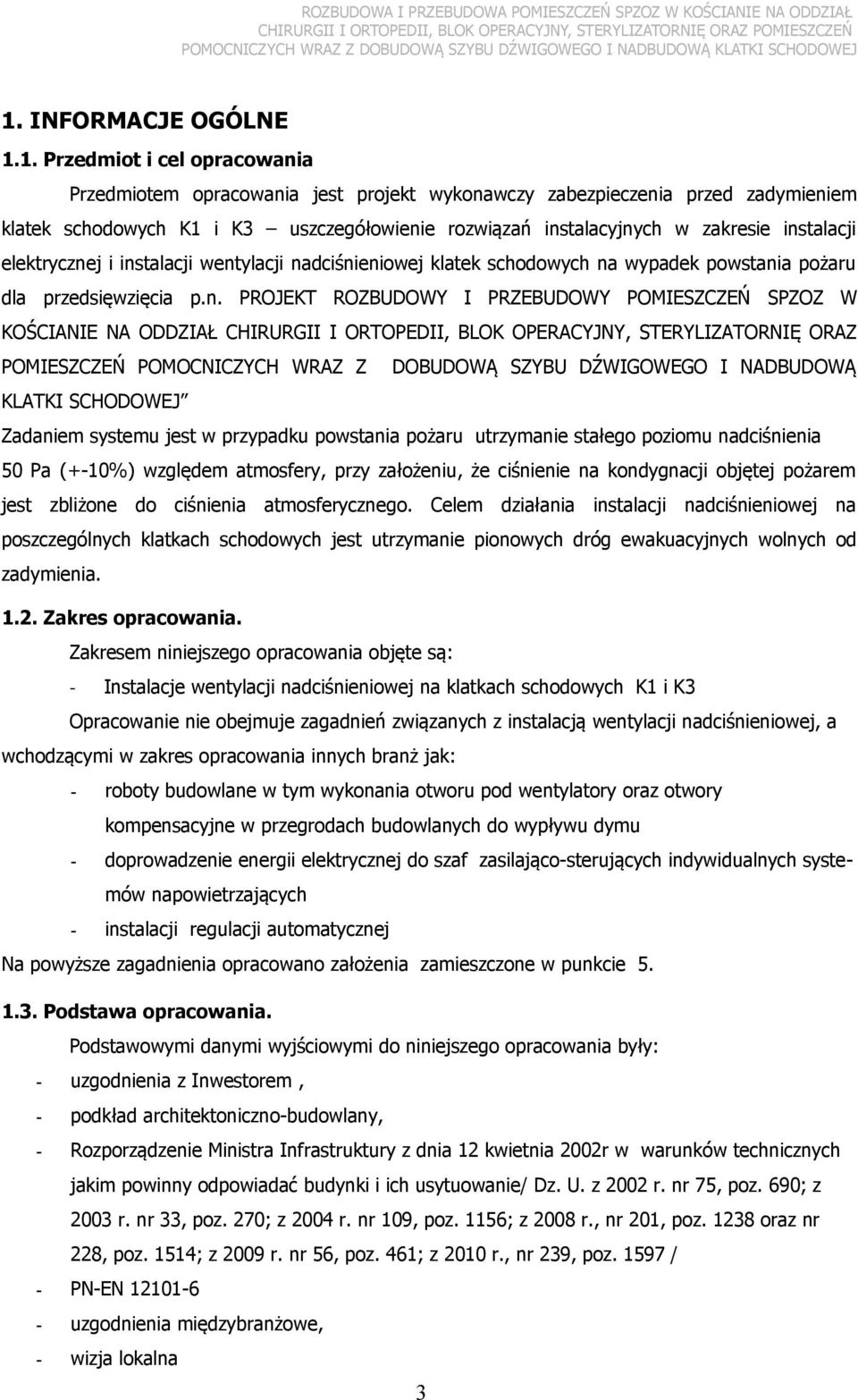 POMIESZCZEŃ SPZOZ W KOŚCIANIE NA ODDZIAŁ CHIRURGII I ORTOPEDII, BLOK OPERACYJNY, STERYLIZATORNIĘ ORAZ POMIESZCZEŃ POMOCNICZYCH WRAZ Z DOBUDOWĄ SZYBU DŹWIGOWEGO I NADBUDOWĄ KLATKI SCHODOWEJ Zadaniem