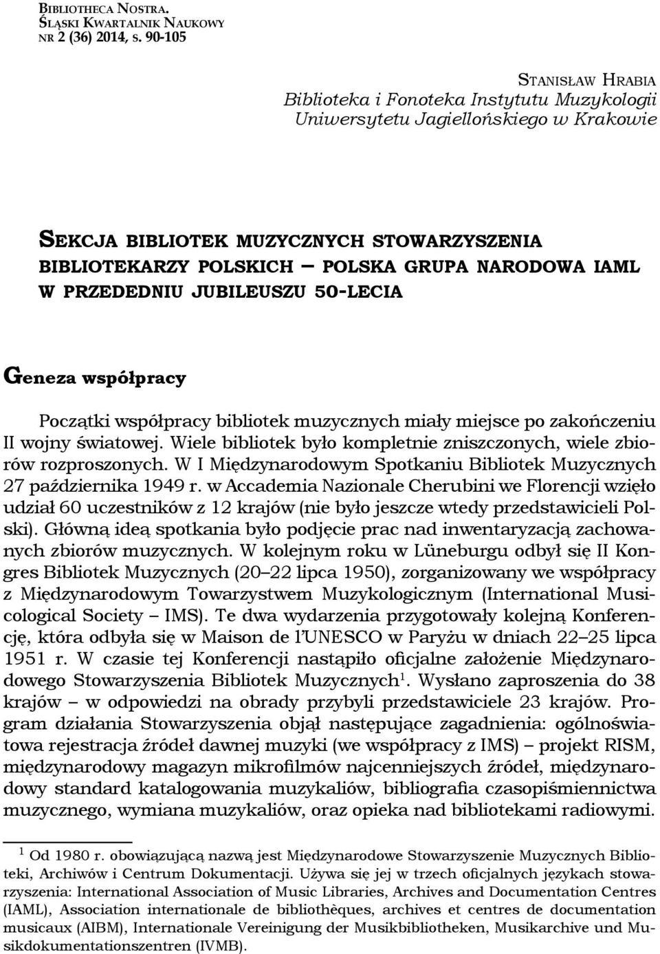 IAML W PRZEDEDNIU JUBILEUSZU 50-LECIA Geneza współpracy Początki współpracy bibliotek muzycznych miały miejsce po zakończeniu II wojny światowej.