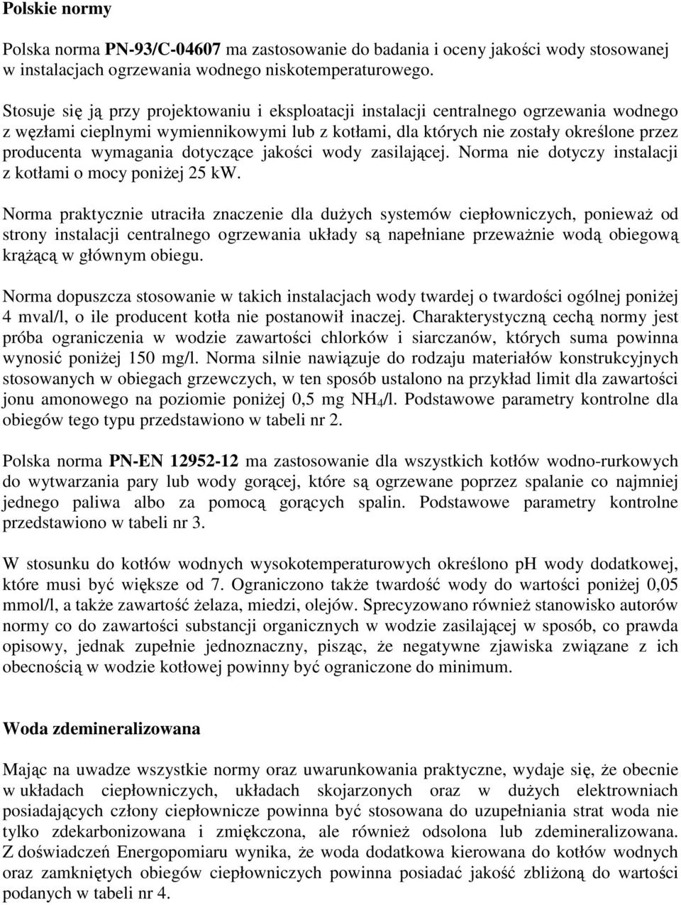 dotyczące jakości wody zasilającej. Norma nie dotyczy instalacji z kotłami o mocy poniżej 25 kw.