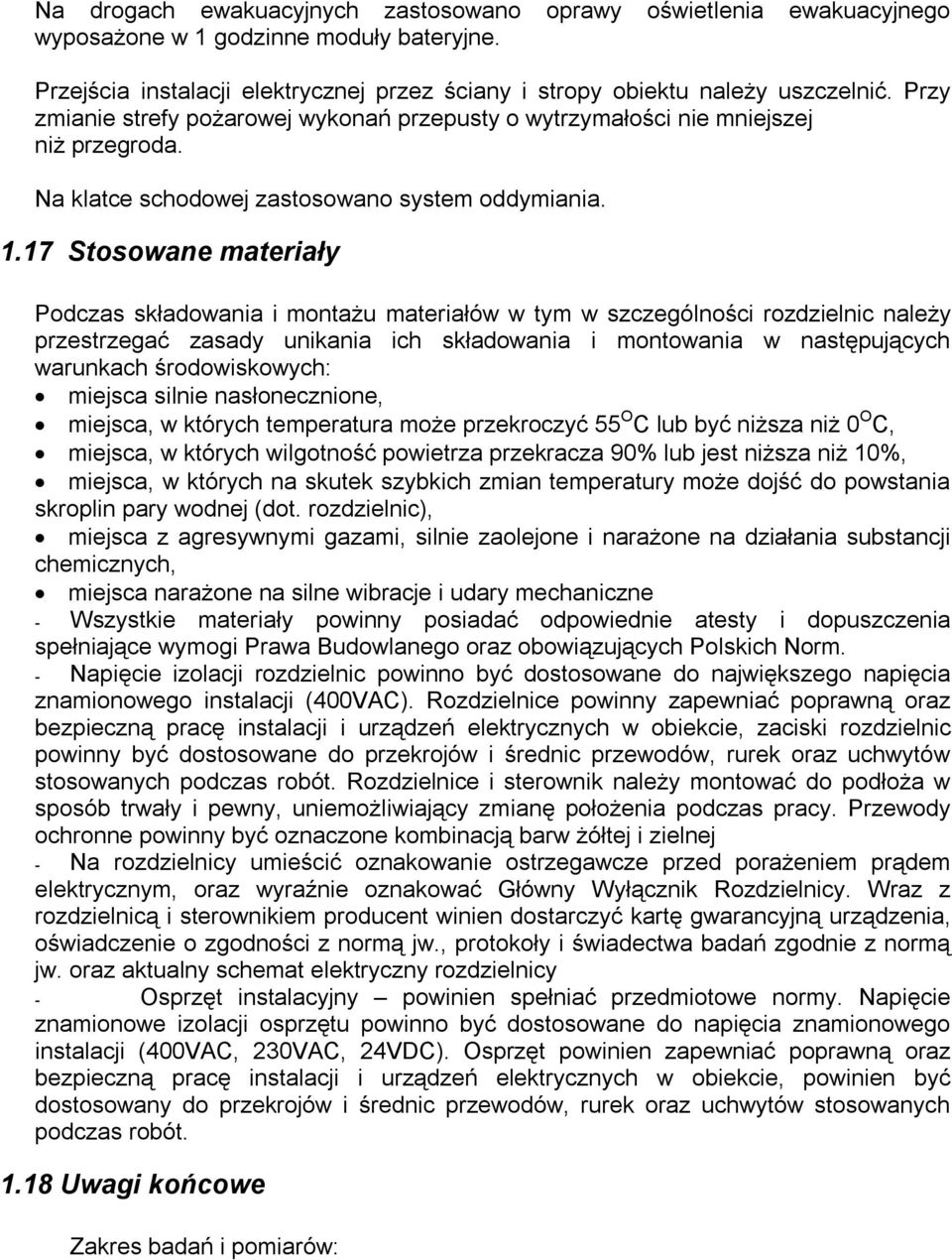 17 Stosowane materiały Podczas składowania i montażu materiałów w tym w szczególności rozdzielnic należy przestrzegać zasady unikania ich składowania i montowania w następujących warunkach