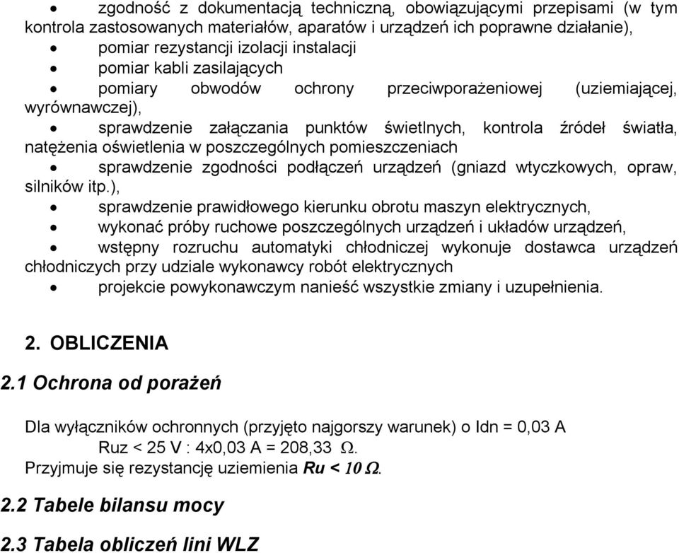 pomieszczeniach sprawdzenie zgodności podłączeń urządzeń (gniazd wtyczkowych, opraw, silników itp.