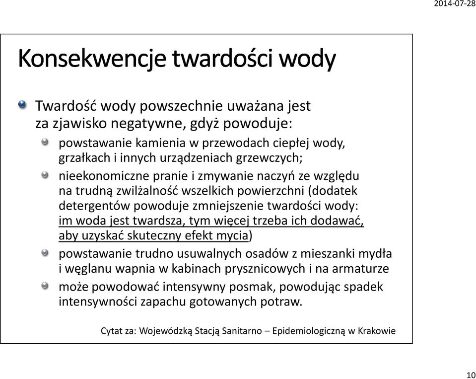 twardsza, tym więcej trzeba ich dodawać, aby uzyskać skuteczny efekt mycia) powstawanie trudno usuwalnych osadów z mieszanki mydła i węglanu wapnia w kabinach