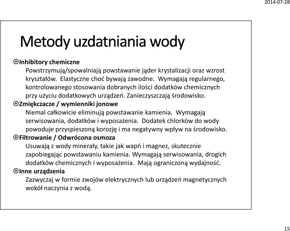 Zmiękczacze / wymienniki jonowe Niemal całkowicie eliminują powstawanie kamienia. Wymagają serwisowania, dodatków i wyposażenia.