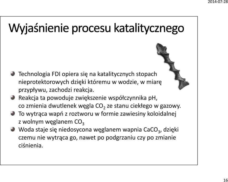 Reakcja ta powoduje zwiększenie współczynnika ph, co zmienia dwutlenek węgla CO 2 ze stanu ciekłego w gazowy.