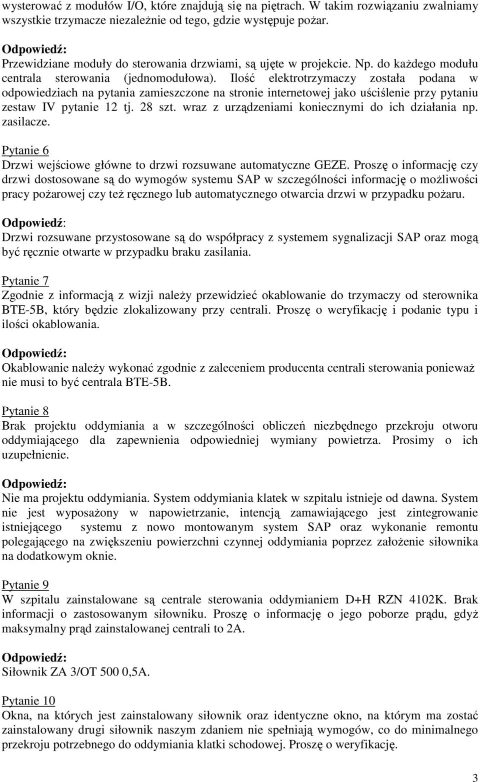 Ilość elektrotrzymaczy została podana w odpowiedziach na pytania zamieszczone na stronie internetowej jako uściślenie przy pytaniu zestaw IV pytanie 12 tj. 28 szt.