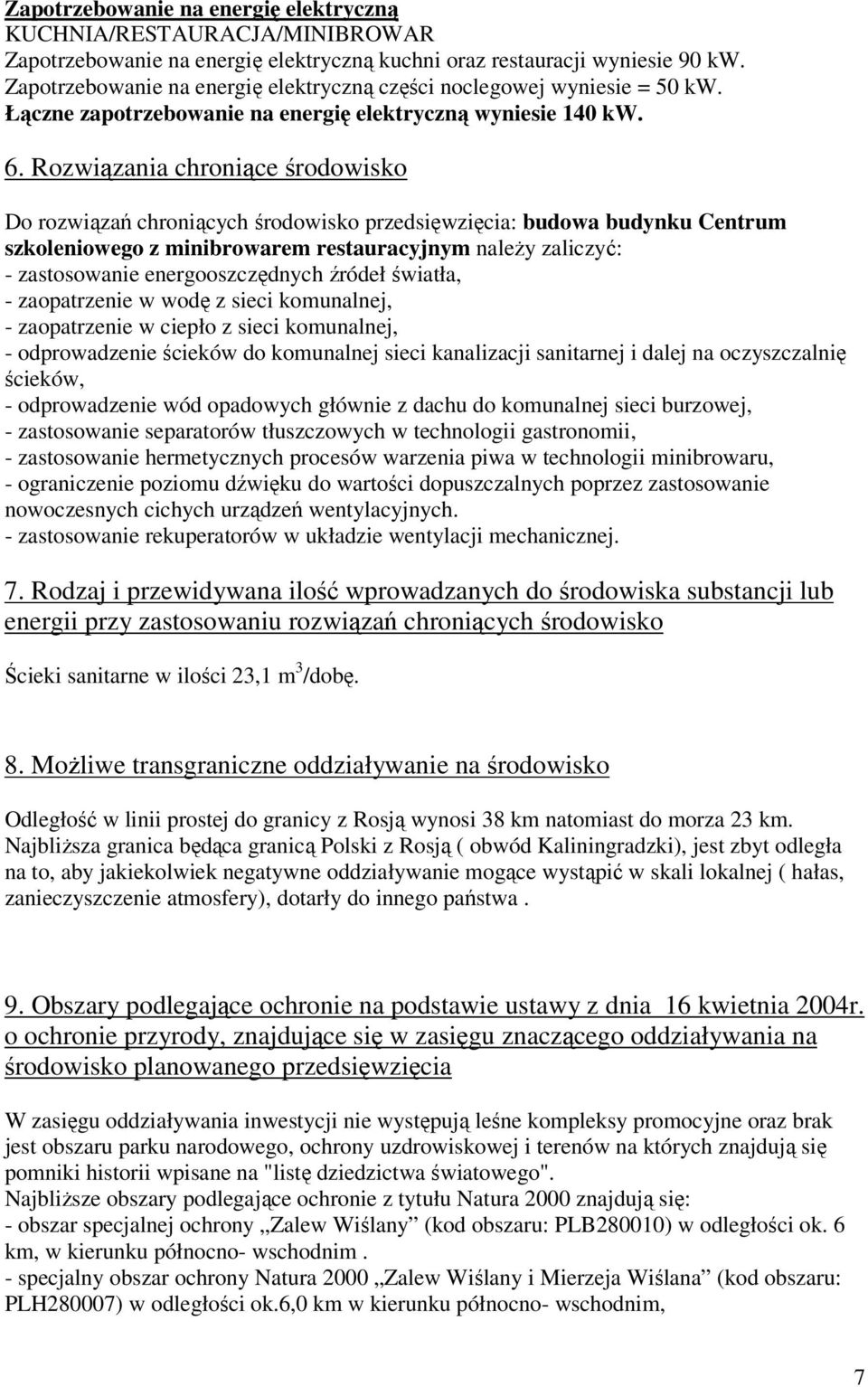 Rozwiązania chroniące środowisko Do rozwiązań chroniących środowisko przedsięwzięcia: budowa budynku Centrum szkoleniowego z minibrowarem restauracyjnym należy zaliczyć: - zastosowanie