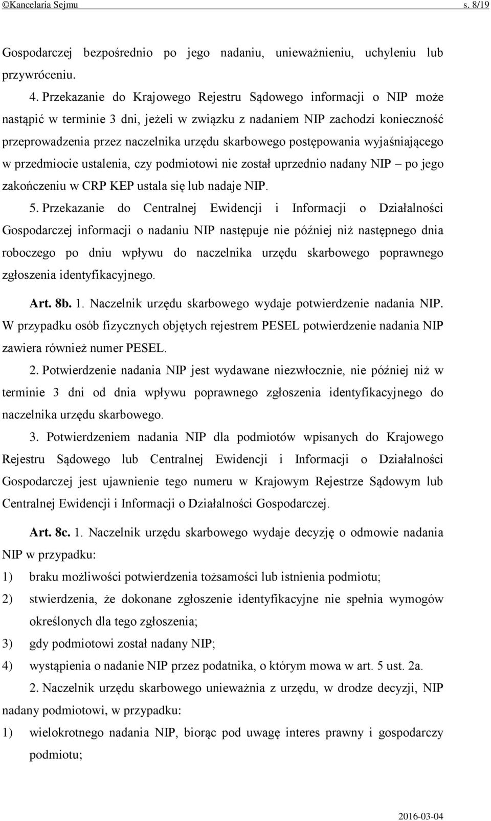 postępowania wyjaśniającego w przedmiocie ustalenia, czy podmiotowi nie został uprzednio nadany NIP po jego zakończeniu w CRP KEP ustala się lub nadaje NIP. 5.